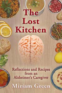 The Lost Kitchen: Reflections and Recipes from an Alzheimer’s Caregiver by Miriam Green