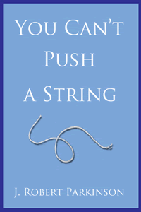 You Can't Push a String by J Robert Parkinson, PhD