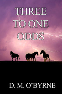 Three to One Odds by D. M. O'Byrne