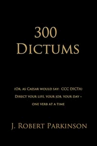300 Dictums by J Robert Parkinson, PhD