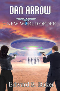 Dan Arrow and the New World Order by Edward S. Baker