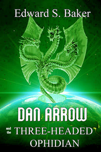 Dan Arrow and the Three-Headed Ophidian by Edward S. Baker