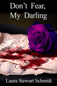 Don't Fear, My Darling by Laura Stewart Schmidt