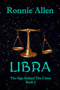 Libra ~  The Sign Behind the Crime ~ Book 4 by Ronnie Allen