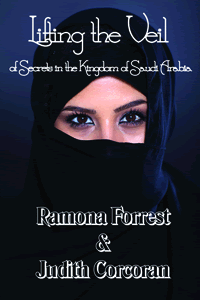 Lifting the Veil of Secrets in the Kingdom of Saudia Arabia by Ramona Forrest and Judith Corcoran