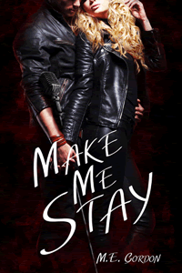 Make Me Stay by M E Gordon