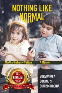 Nothing Like Normal ~ Surviving a Sibling's Schizophrenia by Martha Graham-Waldon