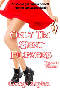 Only Tim Sent Flowers ~ Revised Edition by George Kaplan