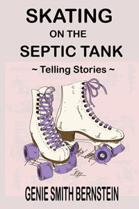 Skating on the Septic Tank by Genie Smith Bernstein